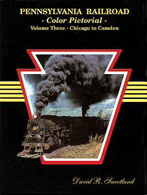 Pennsylvania Railroad Color Pictorial -- Volume 3: Chicago to Camden, New Jersey, Hardcover, 128 Pages