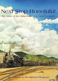 Hardcover Book -- Next Stop Honolulu: The Story of the Oahu Railway & Land Company