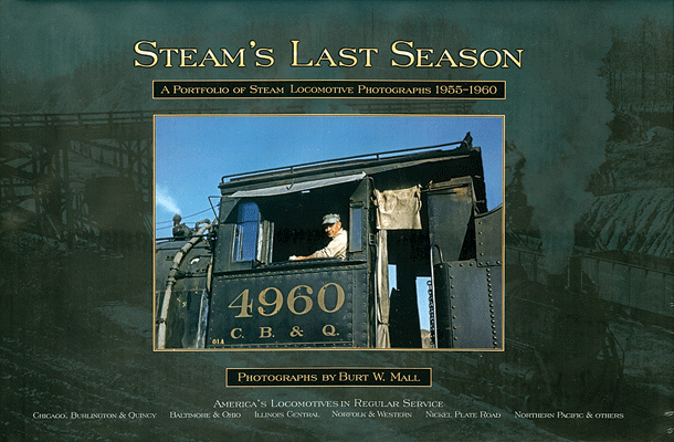 Steam's Last Season -- A Portfolio of Steam Locomotive Photographs 1955-1960