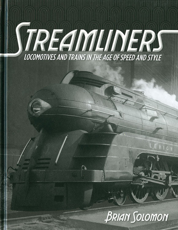 Streamliners: Locomotives & Trains in the Age of Speed & Style -- Hardcover, 208 Pages