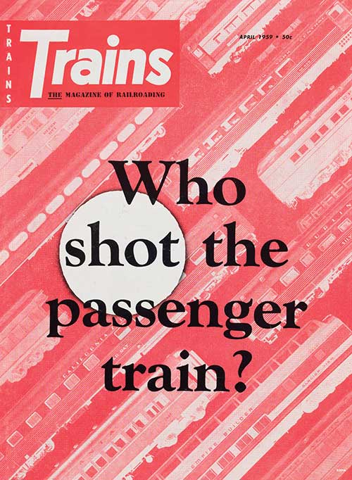 Trains Magazine "Who Shot the Passenger Train?" Cover Poster -- April 1959 Date, 11 x 15" 27.9 x 38.1cm