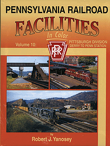 Pennsylvania Railroad Facilities in Color -- Volume 10: Pittsburgh Division Derry to Penn Station
