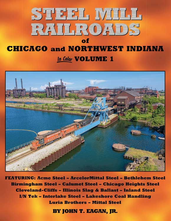Steel Mill Railroads of Chicago and Northwest Indiana -- Hardcover, 128 Pages