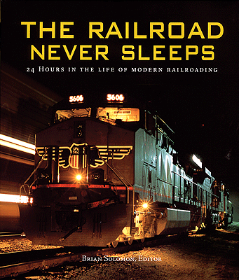 Hardcover Book -- The Railroad Never Sleeps: 24 Hours in the Life of Modern Railroading