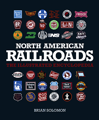 North American Railroads -- The Illustrated Encyclopedia