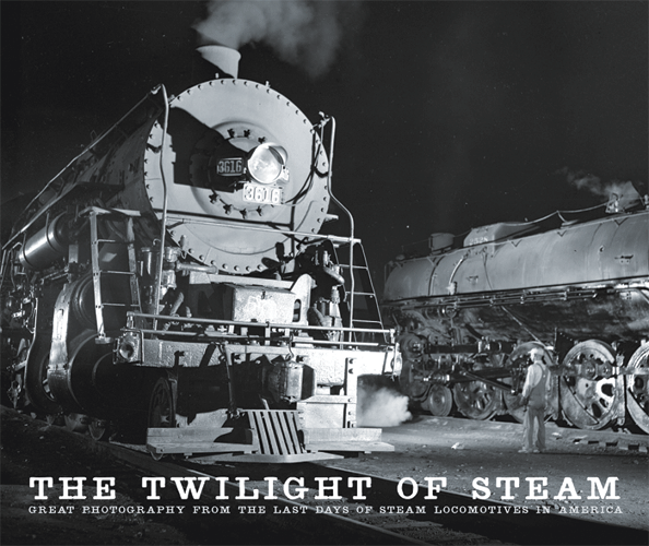 The Twilight of Steam -- Great Photography From the Last Days of Steam Locomotives in America