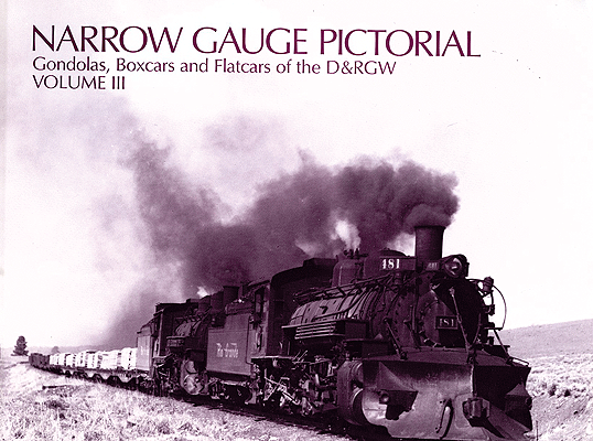 Narrow Gauge Pictorial -- Volume III: Gondolas, Boxcars and Flatcars of the Denver & Rio Grande Wester