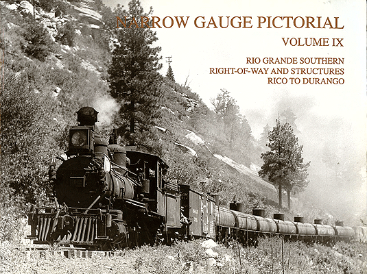 Narrow Gauge Pictorial -- Volume IX: Rio Grande Southern Right-of-Way and Strctures, Rico to Durango