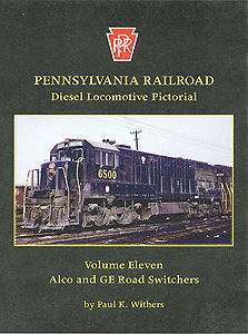 Pennsylvania Railroad Diesel Locomotive Pictorial -- Volume 11: Alco & GE Road Switchers