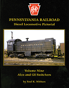 Pennsylvania Railroad Diesel Locomotive Pictorial -- Volume 9: Alco & GE Switchers