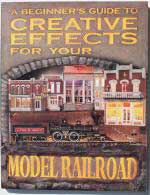A Beginner's Guide to Creative Effects for your Model Railroad -- Softcover, 200 Pages