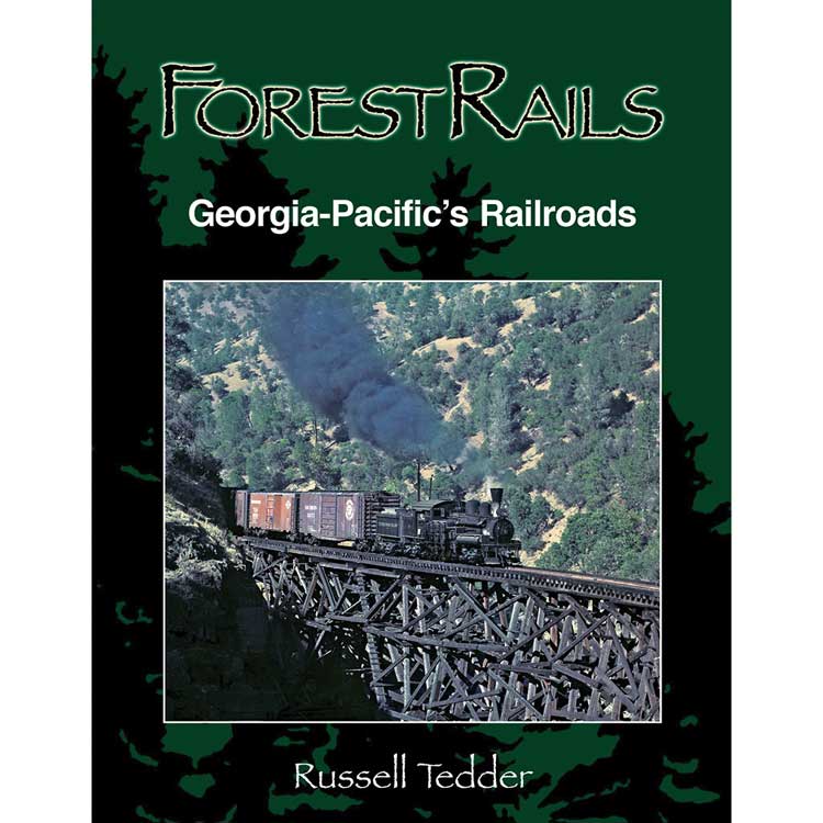 Forest Rail: Georgia-Pacific's Railroads -- Hardcover, 464 Pages (28 Maps, 586 Photos)