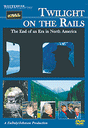 DVD -- Twilingt on the Rails: The End of an Era in North America