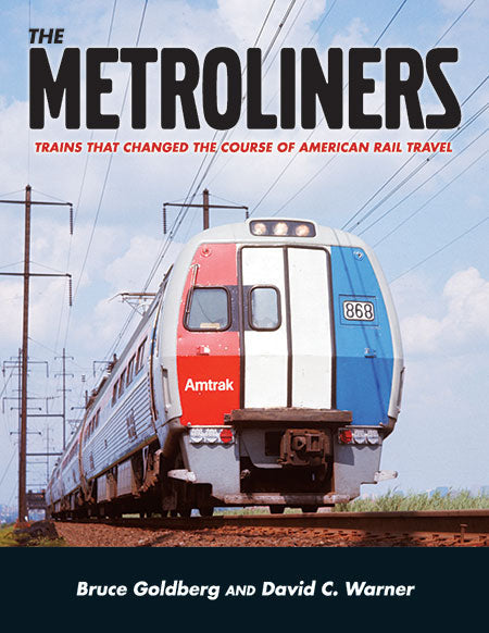 The Metroliners: Trains that Changed the Course of American Rail Travel -- Softcover