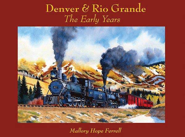 Denver & Rio Grande: The Early Years -- Hardcover, 320 Pages