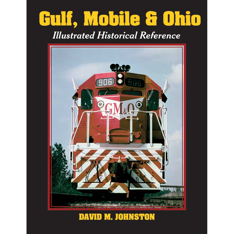Gulf, Mobile & Ohio Illustrated Historical Reference -- Hardcover, 192 Pages