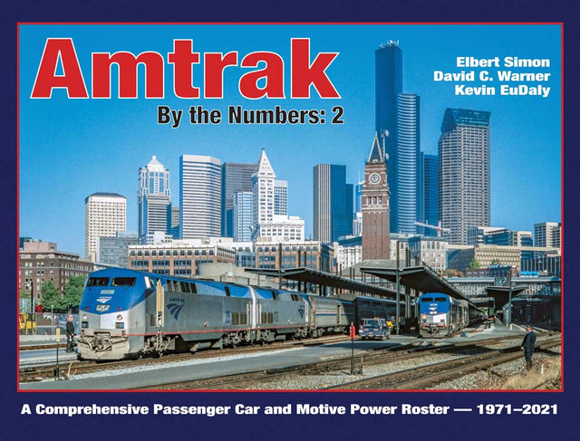 Amtrak by the Numbers: 2 -- A Comprehensive Passenger Car and Motive Power Roster - 1971-2021 (Hardcover)
