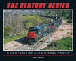 The Century Series: A Portrait of Alco Diesel Power -- Hardcover, 256 Pages