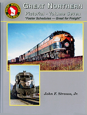 Great Northern Pictorial -- Volume 7: Faster Schedules - Great for Freight (Hardcover, 168 Pages)