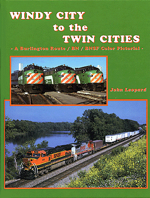 Windy City to the Twin Cities -- A Bulington Route/BN/BNSF Color Pictorial, Hardcover, 128 Pages