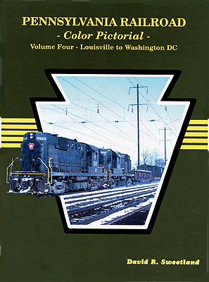 Pennsylvania Railroad Color Pictorial -- Volume 4: Louisville to Washington DC, Hardcover, 128 Pages