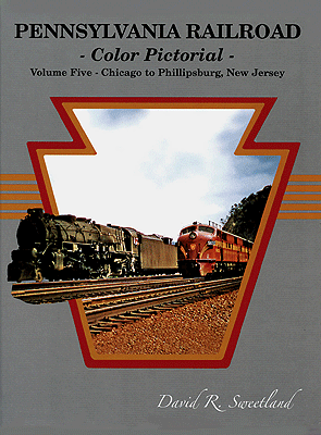 Pennsylvania Railroad Color Pictorial -- Volume 5: Chicago to Phillipsburg, New Jersey, Hardcover, 128 Pages