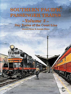 Southern Pacific Passenger Trains -- Volume 2: Day Trains of the Coast Line (Hardcover, 400 Pages)