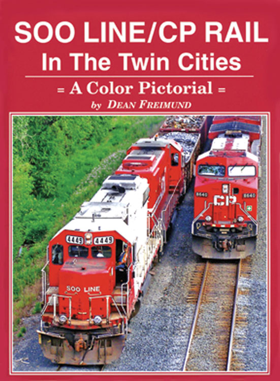 Soo Line / CP Rail in the Twin Cities: A Color Pictorial -- Hardcover, 144 Pages