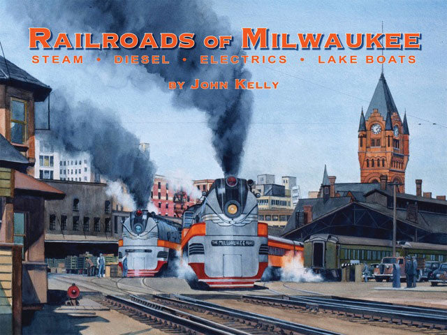 Railroads of Milwaukee -- Steam, Diesel, Electrics, Lake Boats