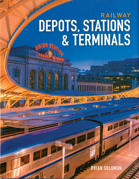 Depots Stations & Terminals -- By Brian Solomon