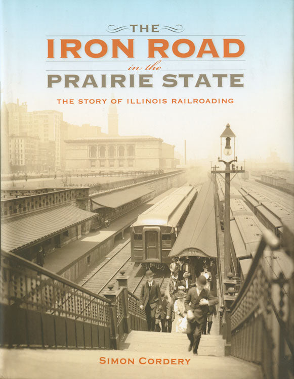 The Iron Road in the Prairie State: The Story of Illinois Railroading -- Hardcover