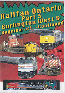 DVD -- Railfan Ontario: Part 3 - Burlington West & Bayview Junction, Continued