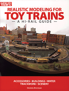 Book -- Classic Toy Trains: Realistic Modeling for Toy Trains: A Hi-Rail Guide