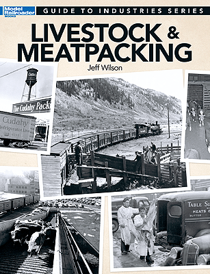 Model Railroader Guide to Industries Series -- Livestock & Meatpacking