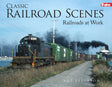 Classic Railroad Scenes -- Railroads at Work (Softcover)