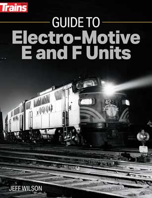 Guide to Electro-Motive E and F Units -- Softcover, 192 Pages