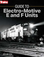 Guide to Electro-Motive E and F Units -- Softcover, 192 Pages