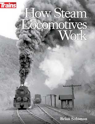How Steam Locomotives Work -- Softcover, 208 Pages