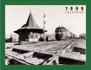 1999 Calendar -- Golden Years of Railroading