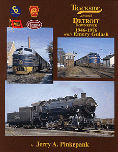 Trackside Series Book -- Trackside Around Detroit Downriver 1946-1976 with Emery Gulash