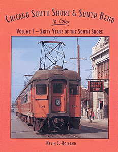 Chicago, South Shore & South Bend in Color -- Volume 1: Sixty Years of the South Shore