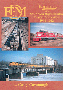 Trackside Series Book -- With EMD Field Representative Casey Cavanaugh 1960-1962