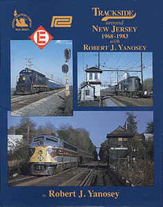 Trackside Series Book -- Trackside around New Jersey 1968-1983 w/Robert J. Yanosey