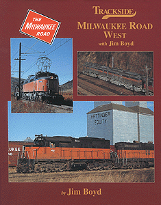 Trackside Series Book -- Trackside Milwaukee Road West with Jim Boyd by Jim Boyd