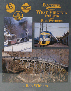 Trackside Series Book -- Trackside Around West Virginia 1963-1968 with Bob Withers