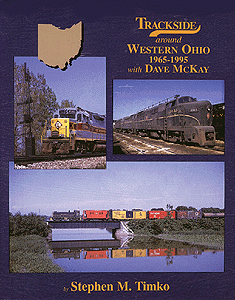 Trackside Series All Color Book -- Trackside Around Western Ohio 1965-1995 With Dave McKay