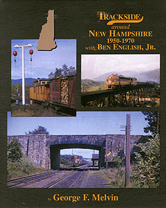 Trackside Series All Color Book -- Trackside Around New Hampshire 1950-1979 with Ben English, Jr.
