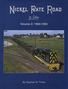 All Color Book -- Nickel Plate Road in Color Volume 2: 1960-1985 by Stephen M. Timko