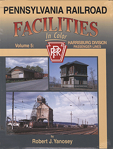 Pennsylvania Railroad Facilities in Color -- Volume 5: Harrisburg Division Passenger Lines