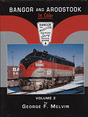 Bangor & Aroostook Railroad In Color -- Volume 2